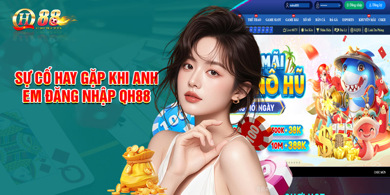 Sự cố hay gặp khi anh em đăng nhập QH88